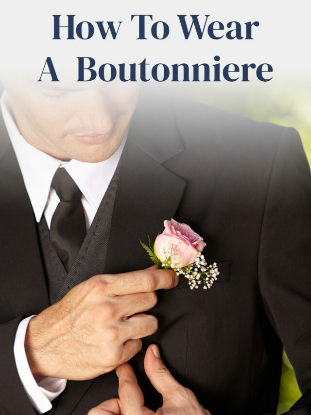 A Touch of Elegance: Expert Advice on Selecting and Rocking Boutonnieres with Confidence