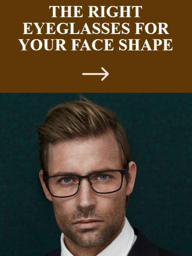 The Right Eyeglasses For Your Face Shape